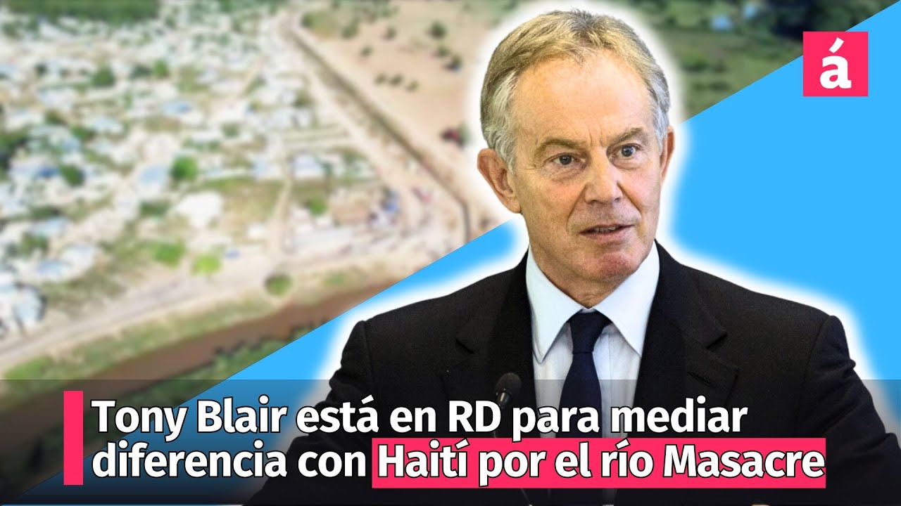Tony Blair está en República Dominicanapara mediar con Haití